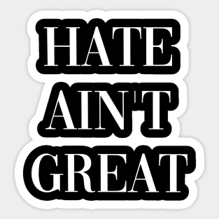 HATE AINT GREAT Sticker